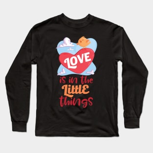 Love Is In The Little Things Long Sleeve T-Shirt